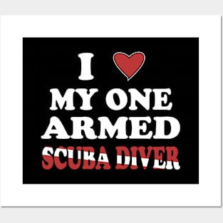 Inspirational Scuba Diving - I Love My One Armed Scuba Diver Posters and Art